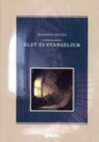 Jelenits Istv�n - �let �s Evang�lium