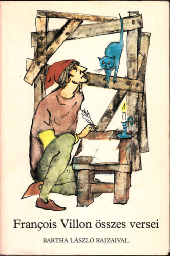 Francois Villon - Francois Villon �sszes versei (Bartha L�szl� rajzaival)