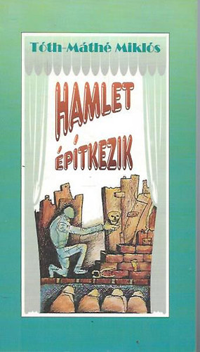 T�th-M�th� Mikl�s - Hamlet �p�tkezik /Novell�k, karcolatok a sz�nh�z �s a cirkuszporond...