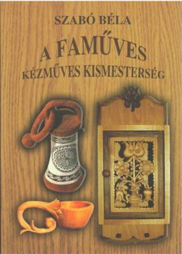 Szabó Béla - A faműves (Kézműves kismesterség)