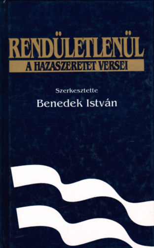Benedek Istv�n   (szerk) - Rend�letlen�l - A hazaszeretet versei
