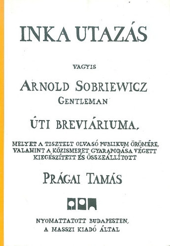 Prgai Tams - Inka utazs, vagyis Arnold Sobriewicz Gentleman ti brevriuma
