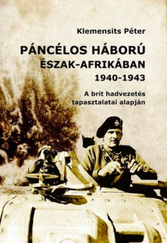 Klemensits P�ter - P�nc�los h�bor� �szak-Afrik�ban 1940-1943 - a brit hadvezet�s tapasztalatai alapj�n