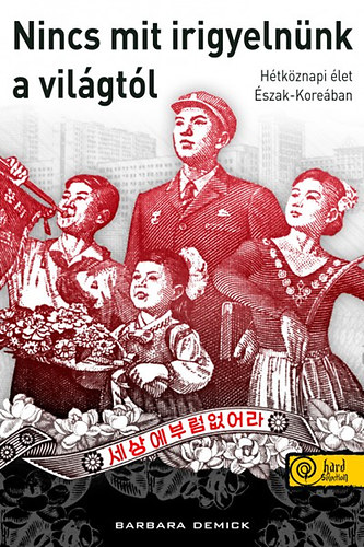Barbara Demick - Nincs mit irigyelnnk a vilgtl - letek s sorsok szak-Koreban