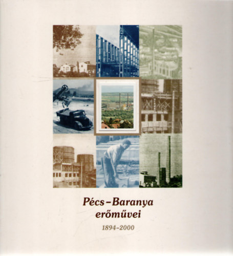 Dr. Cserta Péter, MolnARTamás (szerk.), Halmos Gábor (szerk.) Csonka Károly (fotó) - Pécs-Baranya erőművei 1894-2000