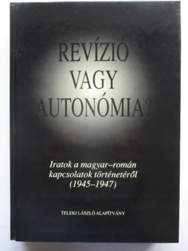 Flp Mihly - Revzi vagy autonmia? Iratok a magyar-romn kapcsolatok trtnetrl