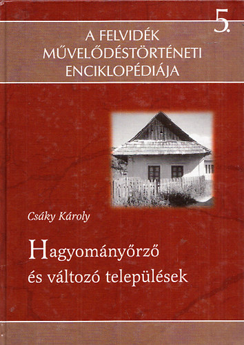 Csky Kroly - Hagyomnyrz s vltoz teleplsek (A Felvidk mveldstrtneti enciklopdija 5.)