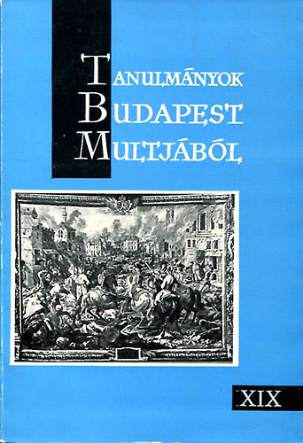 Tarjnyi Sndor (szerk.) - Tanulmnyok Budapest multjbl XIX