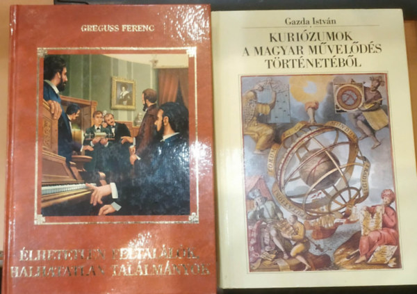 Gazda István Greguss Ferenc - 2 db Élhetetlen feltalálók, halhatatlan találmányok + Kuriózumok a magyar művelődés történetéből