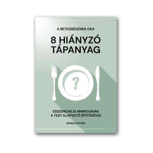 Demecs István - A betegségének oka 8 hiányzó tápanyag - esszenciális aminosavak a test alapvető építőkövei