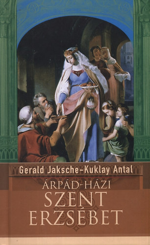 Gerald Jaksche Kuklay Antal - Árpád-házi Szent Erzsébet