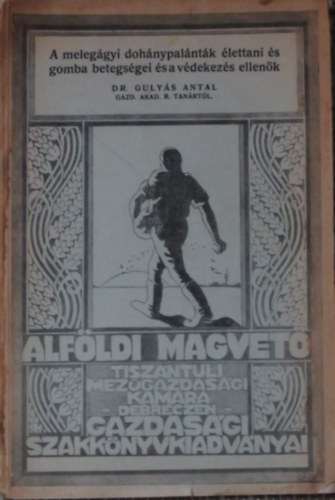 Dr. Guly�s Antal - A meleg�gyi doh�nypal�nt�k �lettani �s gomba betegs�gei �s a v�dekez�s ellen�k