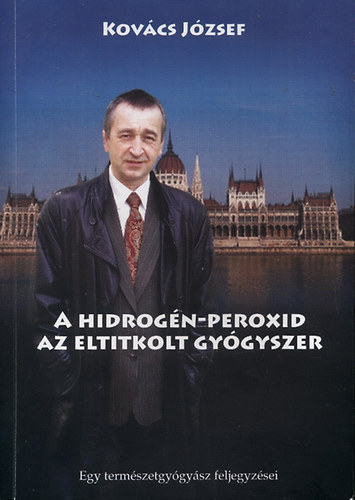 Kovcs Jzsef - A hidrogn-peroxid, az eltitkolt gygyszer