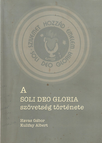 Kulifay Albert Havas Gbor - A Soli Deo Gloria szvetsg trtnete