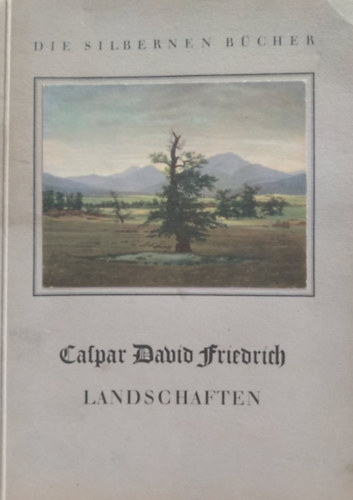Caspar David Friedrich - Die Silbernen Bcher: Landschaften - Caspar David Friedrich