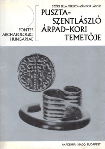 Sz�ke B�la Mikl�s-V�ndor L�szl - Pusztaszentl�szl� �rp�d-kori temet�je