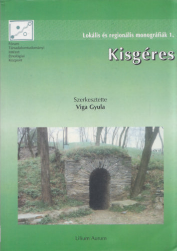 Viga Gyula  (szerk.) - Kisgres (Hagyomny s vltozs egy bodrogkzi falu npi kultrjban) (Loklis s regionlis monogrfik 1.)
