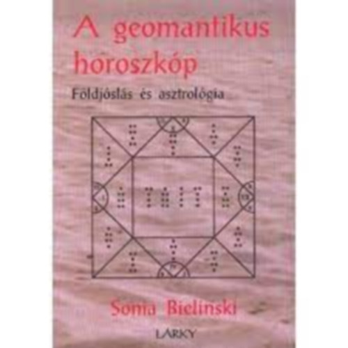 Sonia Bielinski - A geomantikus horoszkp - Fldjsls s asztrolgia
