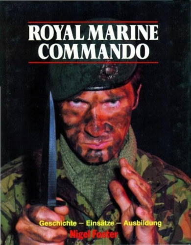 Nigel Foster - Royal Marine Commando: Geschichte - Eins�tze - Ausbildung