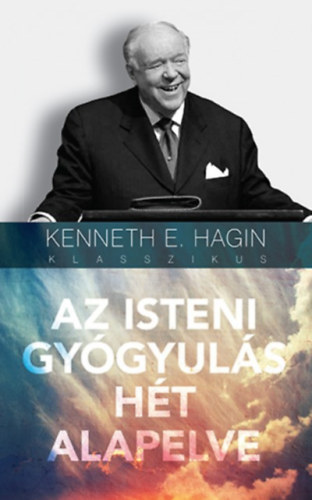Kennethe. Hagin - Az isteni gyógyulás hét alapelve