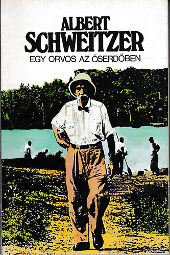 Albert Schweitzer - Egy orvos az serdben