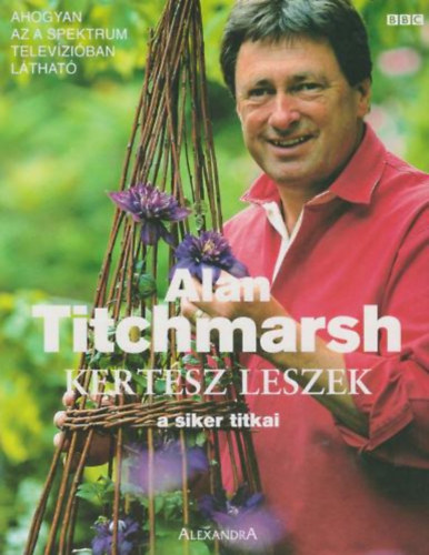 Alan Titchmarsh - Kertsz leszek - A siker titkai