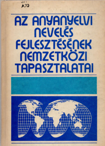 Szpe Gyrgy-szerkeszt - Az anyanyelvi nevels fejlesztsnek nemzetkzi tapasztalatai