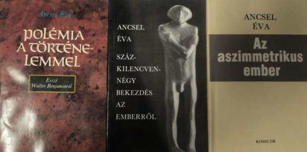 Ancsel �va - 3 db Ancsel �va k�nyv: Az asszimetrikus ember + Sz�zkilencvenn�gy bekezd�s az emberr�l + Pol�mia a t�rt�nelemmel