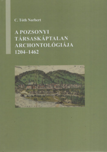 C. Tth Norbert - A pozsonyi trsaskptalan archontolgija 1204-1462