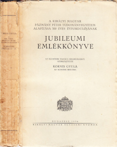 Kornis Gyula - A Kirlyi Magyar Pzmny Pter Tudomnyegyetem - alaptsa 300 ves vforduljnak jubileumi emlkknyve