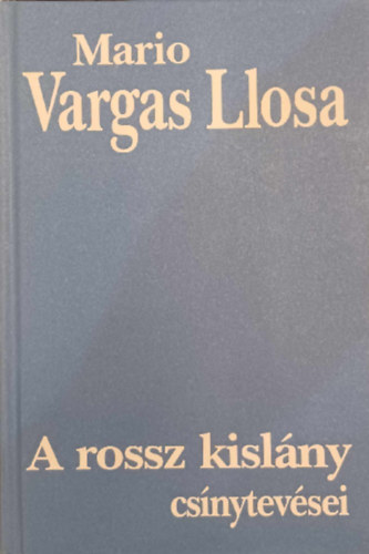 Mario Vargas LLosa - A rossz kisl�ny cs�nytev�sei