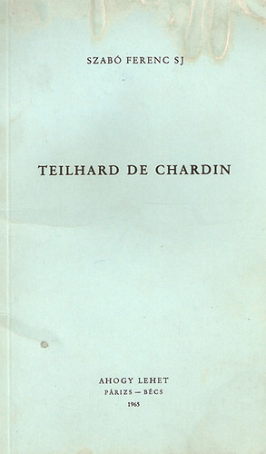 Szabó Ferenc S. J. - Teilhard de Chardin (Bevezetés Az Isteni Miliő-höz)