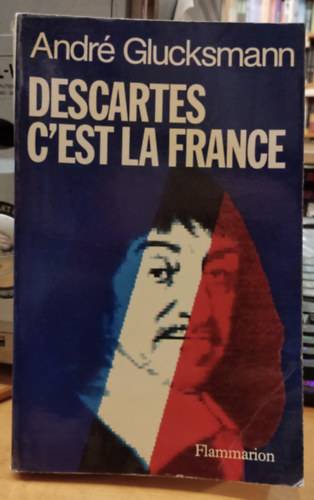 Andr Glucksmann - Descartes C'est la France (Descartes: Ez Franciaorszg)(Le Livre de Poche 6630)