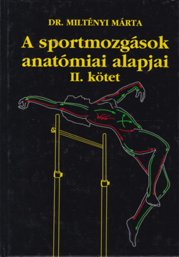 Dr. Miltnyi Mrta SZERKESZT Szekeres Sndorn - A sportmozgsok anatmiai alapjai II.