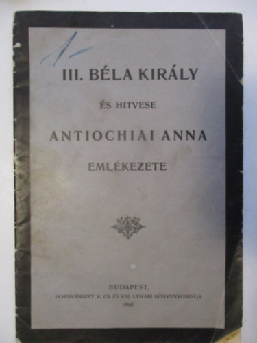 III. B�la Kir�ly �s Hitvese Antiochiai Anna Eml�kezete .