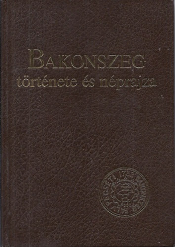 Ujvry Zoltn  (szerk.) - Bakonszeg trtnete s nprajza