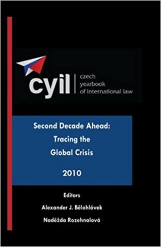 Nadezda Rorehnalov Alexander J. Belohlvek - CYIL - Czech Yearbook of International Law - Second decade ahead: Tracing the global crisis