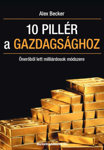 Alex Becker - 10 pillr a gazdagsghoz