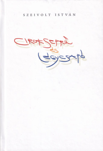 Szeivolt Istvn - Versek - Ciroksepr s lgycsap