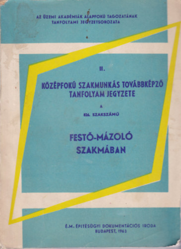 Kirly Ferenc - II. felsfok szakmunks tovbbkpz tanfolyam jegyzete a 826. szakszm fest-mzol szakmban