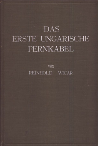 Reinhold Wicar - Das Erste Ungarische Fernkabel