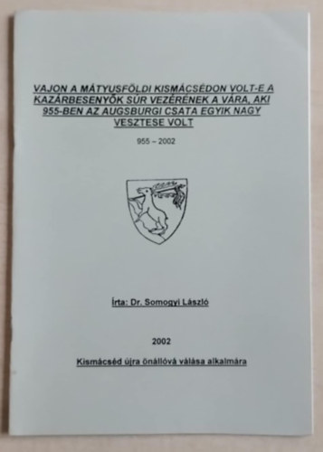 Vajon  a mtyusfldi Kismcsdon volt-e a kazrbesenyk sr vezrnek a vra, aki 955-ben az augsburgi csata egyik nagy vezstese volt