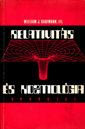 Szerző William J. Kaufmann Szerkesztő T. Balla Gizella Fordító Kun Mária Lektor Barcza Szabolcs Illy József - Relativitás és kozmológia - A gravitációs elmélet alapjai - A fekete lyuk