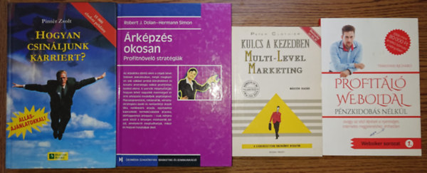 Peter Clothier, Pintr Zsolt, Robert J. Dolan Temesvri Richrd - Hermann Simon - 4 knyv gazdagodni vgyknak: rkpzs okosan - Profuitnvel stratgik, Hogyan csinljunk karriert?, Kulcs a kezedben - Multi-Level Marketing, Profitl weboldal - pnzkidobs nlkl