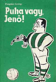 Pongr�cz Gy�rgy - Puha vagy, Jen�!