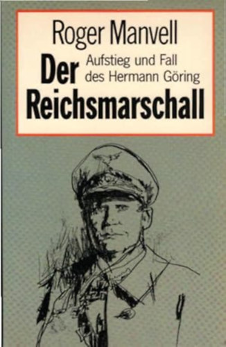 Roger Manvell - Der Reichsmarschall. Aufstieg und Fall des Hermann Göring ("A birodalmi marsall: Hermann Göring felemelkedése és bukása" német nyelven)