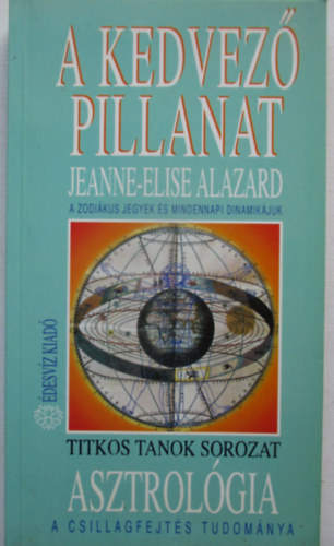 Jeanne-Elise Alazard - Asztrol�gia-a csillagfejt�s tudom�nya /A kedvez� pillanat/