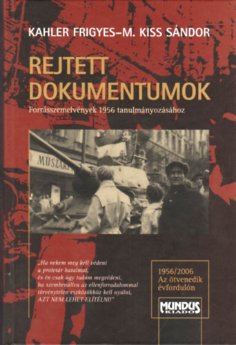 Kahler Frigyes; M.Kiss S�ndor - Rejtett dokumentumok - Forr�sszemelv�nyek 1956 tanulm�nyoz�s�hoz