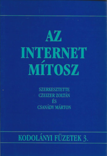 Czeizer Zoltn - Csandy Mrton - Az Internet mtosz - Kodolnyi fzetek 3.
