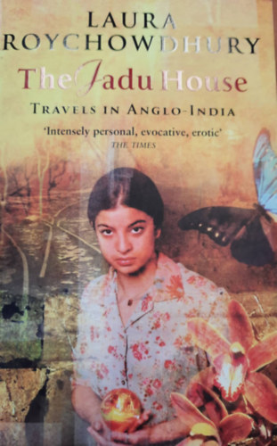 Laura Roychowdhury - The Jadu House - Travels in Anglo-India